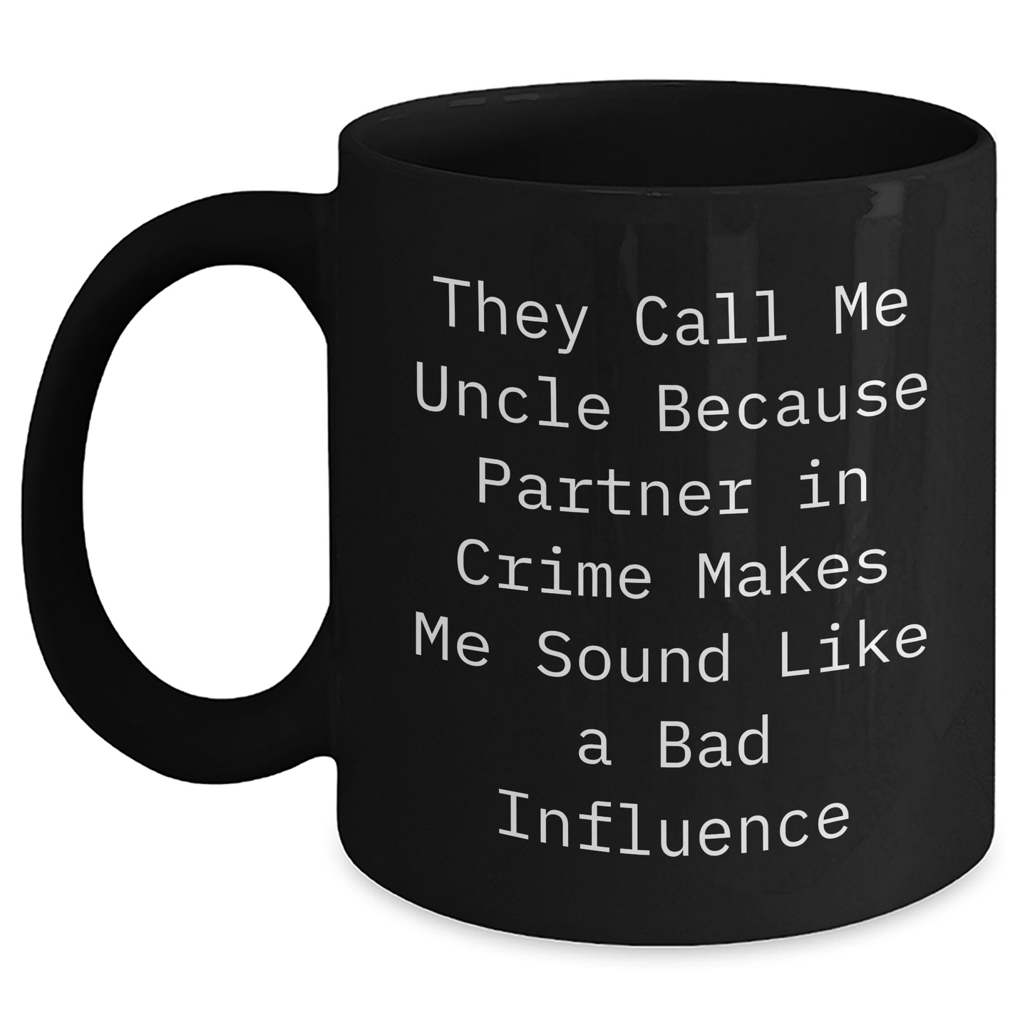 Funny Uncle Gifts for Him - They Call Me Uncle Because Partner in Crime Makes Me Sound Like a Bad Influence Black Coffee Mug, Microwave and Dishwasher Safe - Main