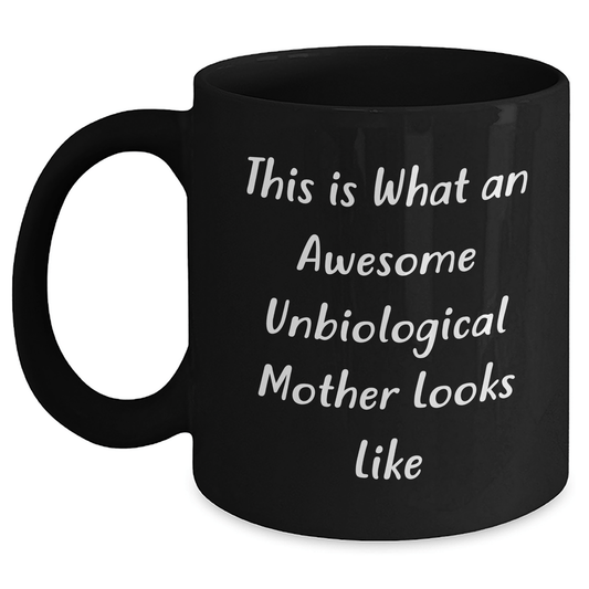 Unbiological Mother Gifts, Funny Quote Black Coffee Mug, Father's Day Unique Gifts from Friends to Unbiological Mother Black / 11oz
