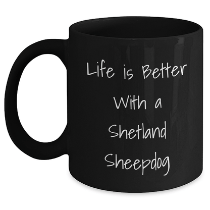 Shetland Sheepdog Gifts for Men, Women, Friends, Coworkers, Family - Life Is Better With A Shetland Sheepdog Funny Graduation Gifts from Men, Women, Friends, Coworkers, Family Black / 11oz