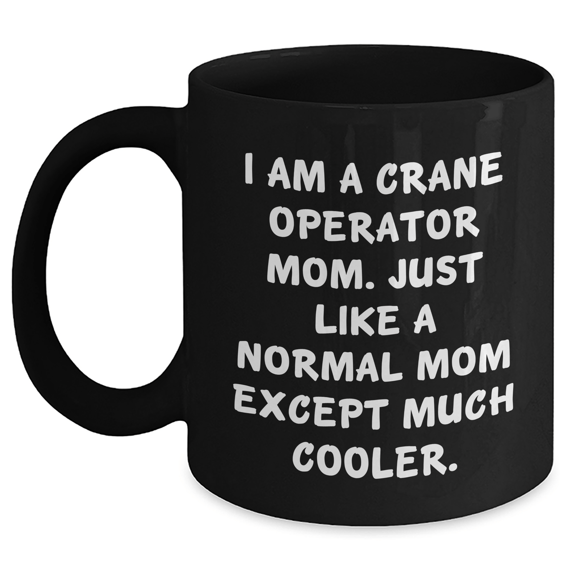 Crane Operator Mom Gifts, Funny Quote Black Coffee Mug, Mother's Day Unique Gifts from Family, Crane Operator Mug for Women Black / 11oz