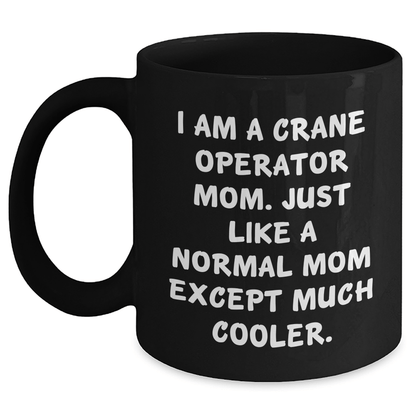 Crane Operator Mom Gifts, Funny Quote Black Coffee Mug, Mother's Day Unique Gifts from Family, Crane Operator Mug for Women Black / 11oz