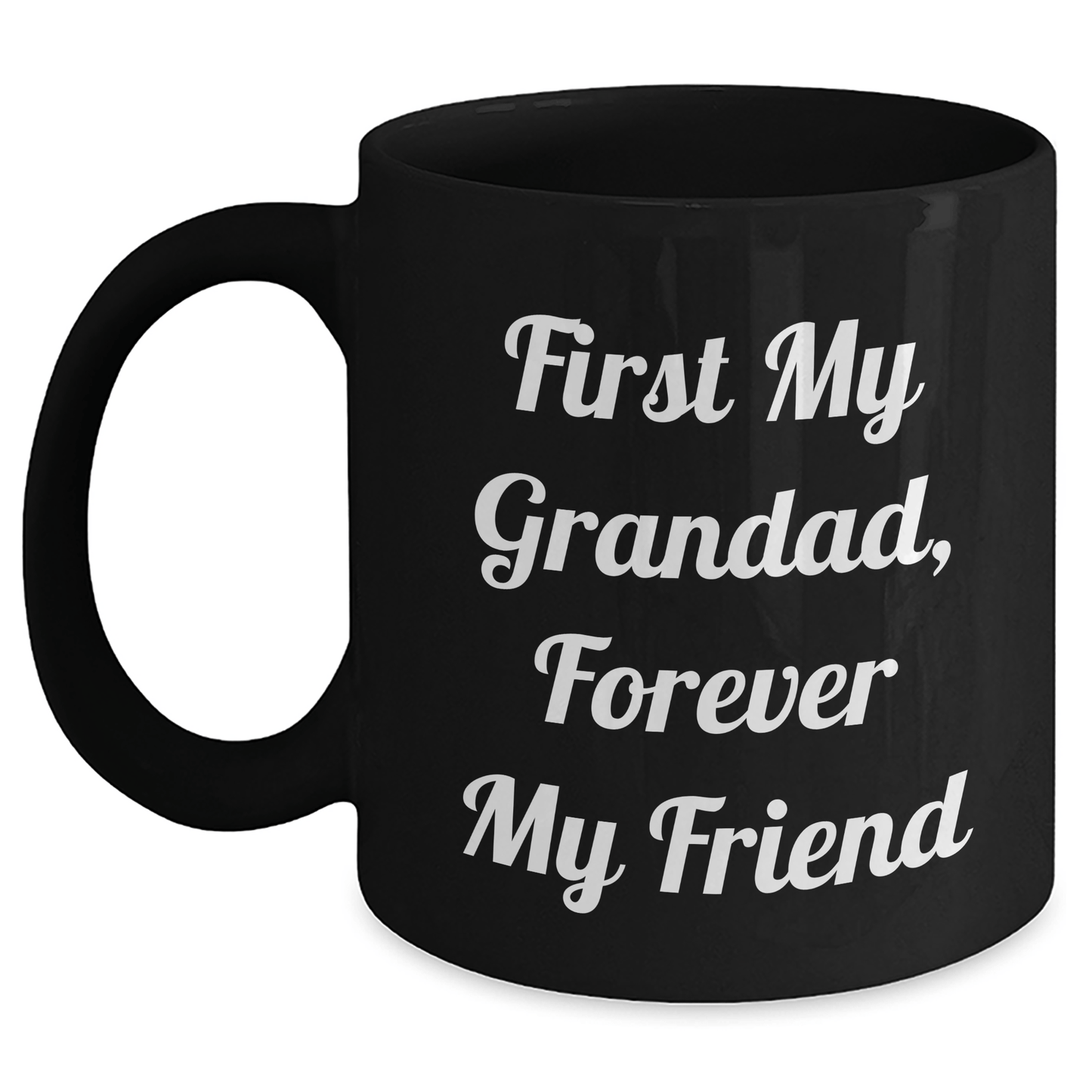 Funny Grandad Gifts, First My Grandad, Forever My Friend, Black Coffee Mug for Men, Women, Family, Gifts from Grandad, Gifts for Grandad, Mother's Day Unique Gifts Black / 11oz