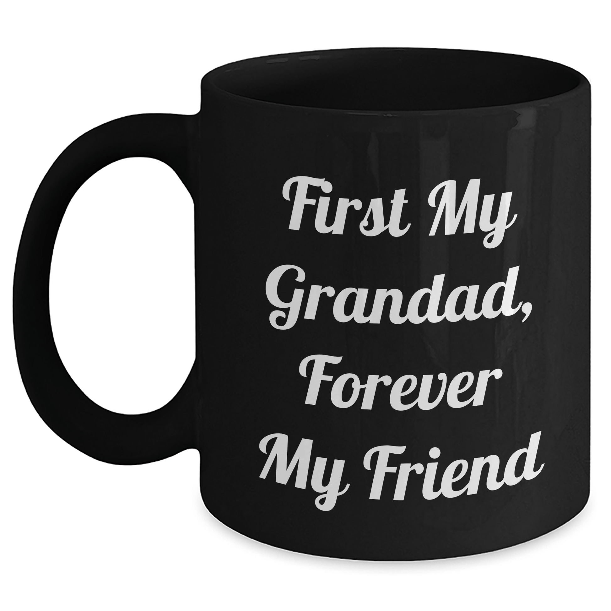Funny Grandad Gifts, First My Grandad, Forever My Friend, Black Coffee Mug for Men, Women, Family, Gifts from Grandad, Gifts for Grandad, Mother's Day Unique Gifts Black / 11oz