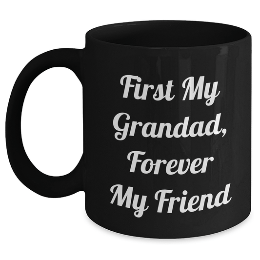 Funny Grandad Gifts, First My Grandad, Forever My Friend, Black Coffee Mug for Men, Women, Family, Gifts from Grandad, Gifts for Grandad, Mother's Day Unique Gifts Black / 11oz