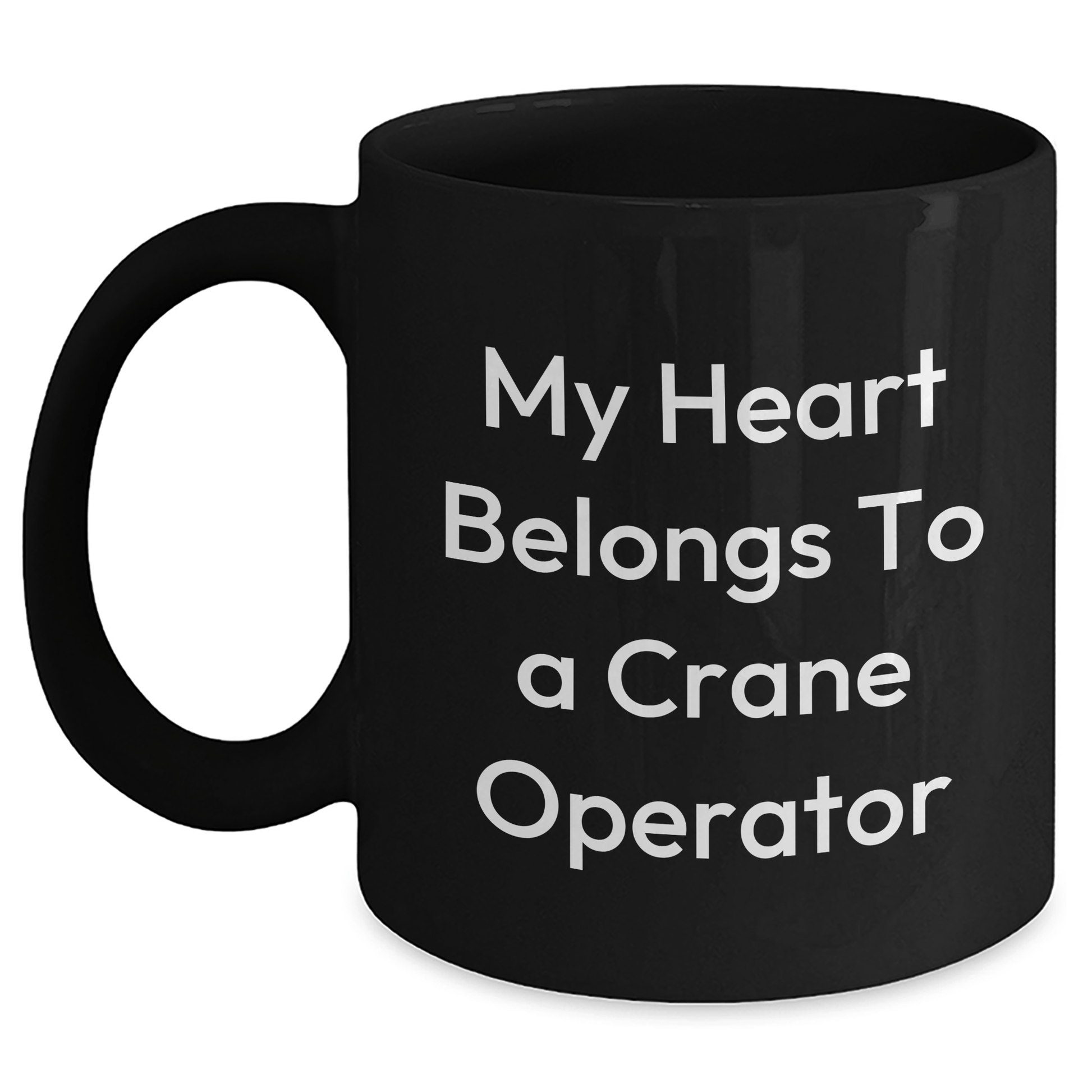 Funny Crane Operator Gifts, My Heart Belongs To A Crane Operator, Black Coffee Mug for Mom on Mother's Day, Gifts from Friends or Family Black / 11oz