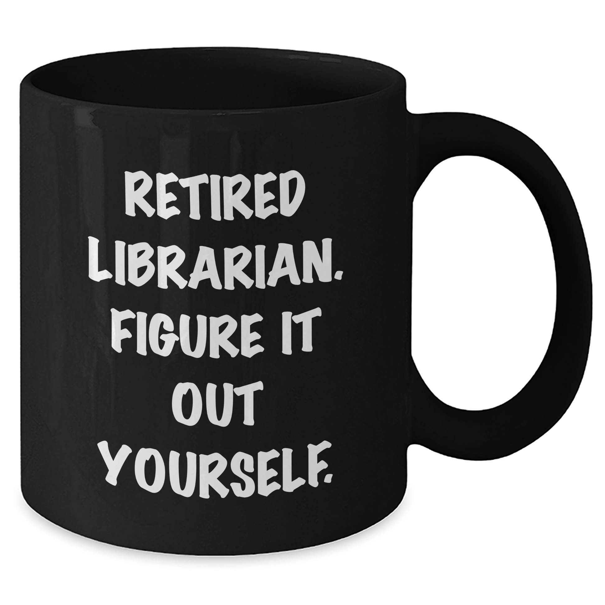 Librarian Gifts from Friends and Family - Funny Black Coffee Mug for Graduation, 'Figure It Out Yourself.' Quote, 11oz or 15oz Capacity, Microwave and Dishwasher Safe