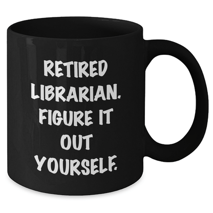 Librarian Gifts from Friends and Family - Funny Black Coffee Mug for Graduation, 'Figure It Out Yourself.' Quote, 11oz or 15oz Capacity, Microwave and Dishwasher Safe
