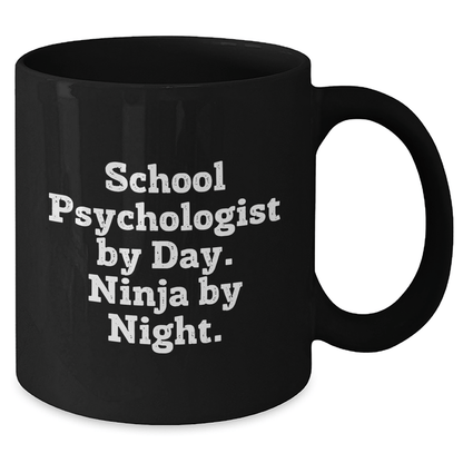 School Psychologist By Day, Ninja By Night. Funny Black Coffee Mug Gifts from Men to School Psychologists on Father's Day