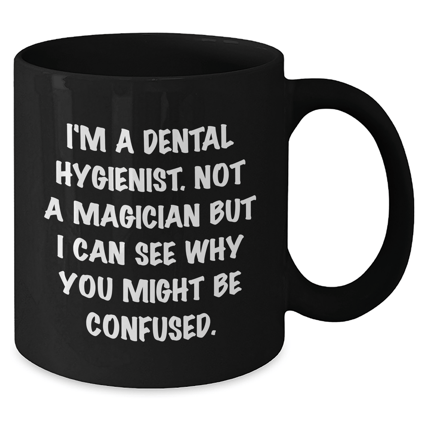 Dental Hygienist Humor Gifts from Friends for Men Funny Quote Black Coffee Mug, 11oz or 15oz Microwave Dishwasher Safe