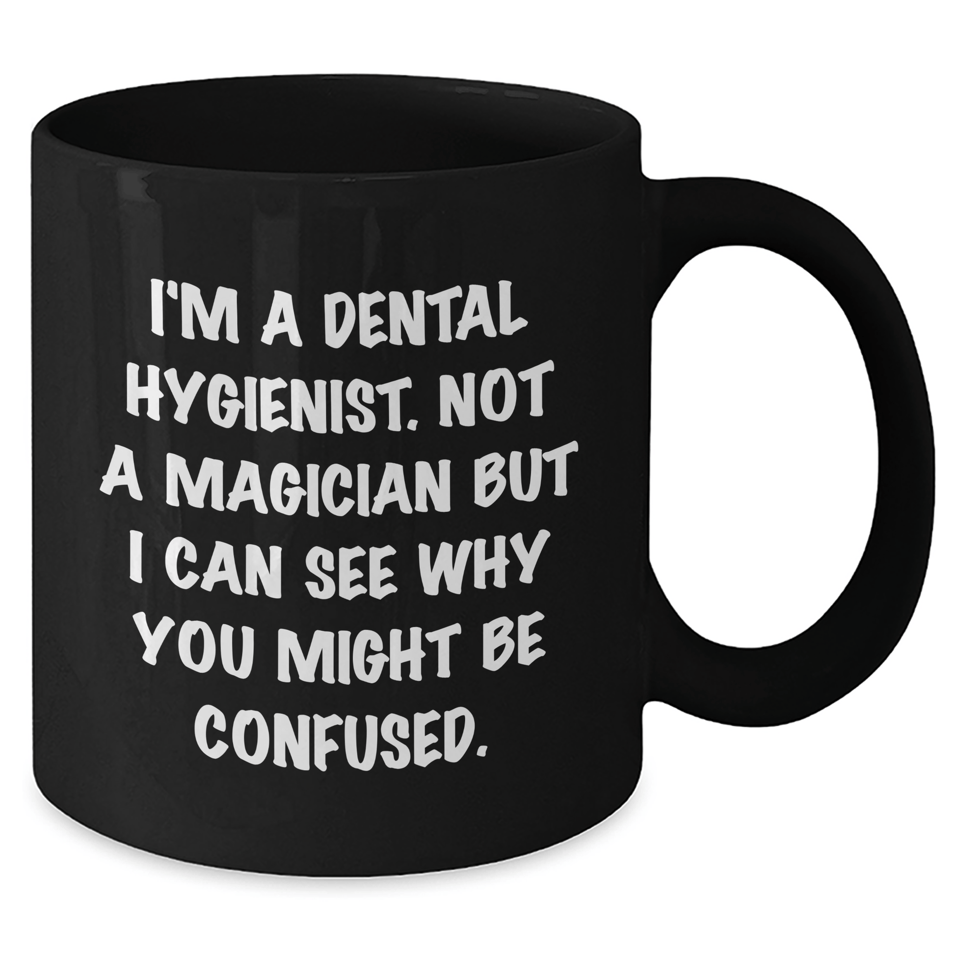 Dental Hygienist Humor Gifts from Friends for Men Funny Quote Black Coffee Mug, 11oz or 15oz Microwave Dishwasher Safe