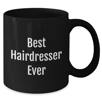 Gifts from Friends for the Best Hairdresser Ever, Funny Quote Black Coffee Mug, Mother's Day Unique Gifts