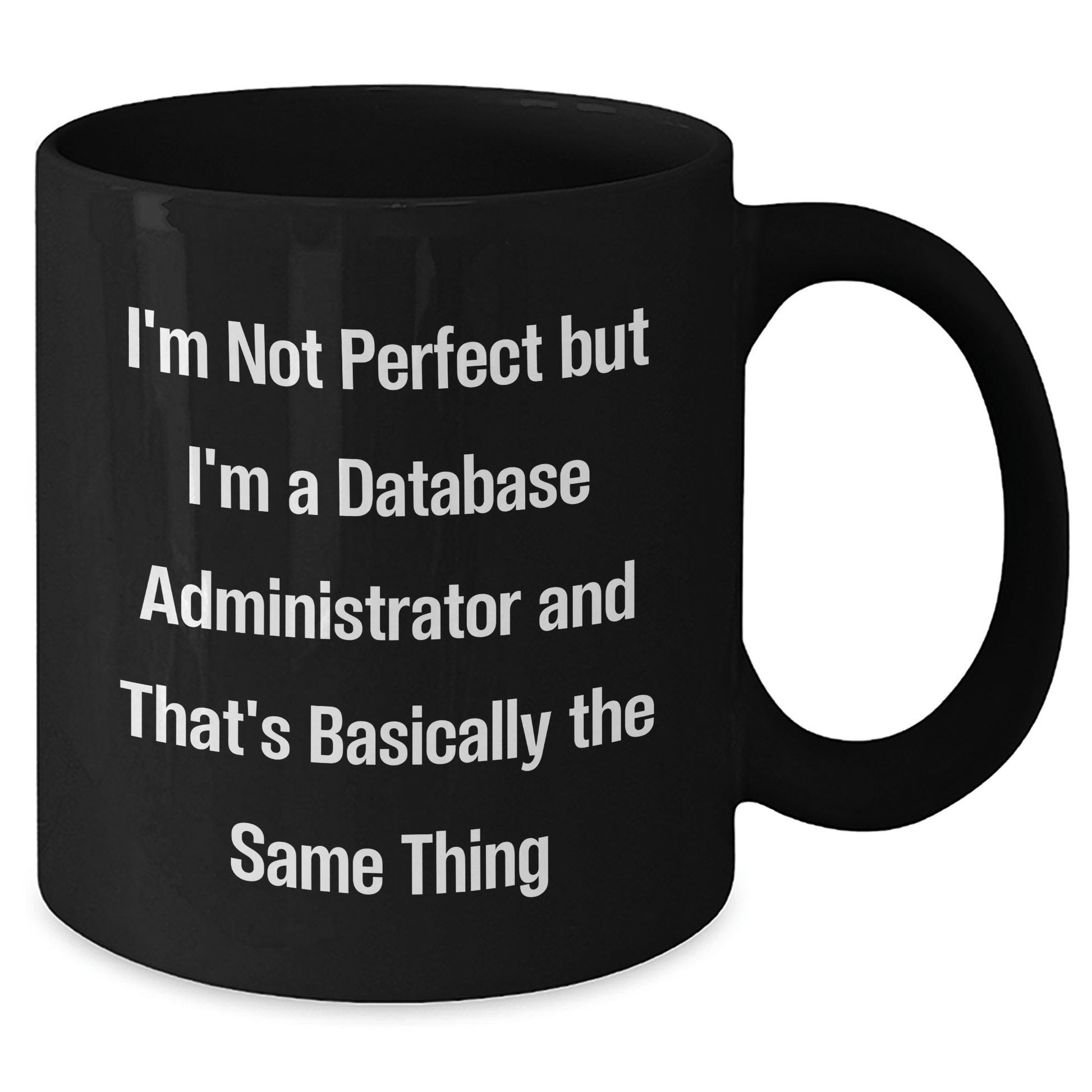 Database Administrator Gifts, Funny Quote Coffee Mug for Dad, Black, 11oz or 15oz, Microwave Safe