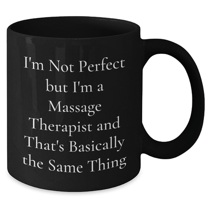 Massage Therapist Humor Gifts for Men - 'I'm Not Perfect' Funny Black Coffee Mug, Perfect for Father's Day, Gifts from Friends, Coworkers, or Family