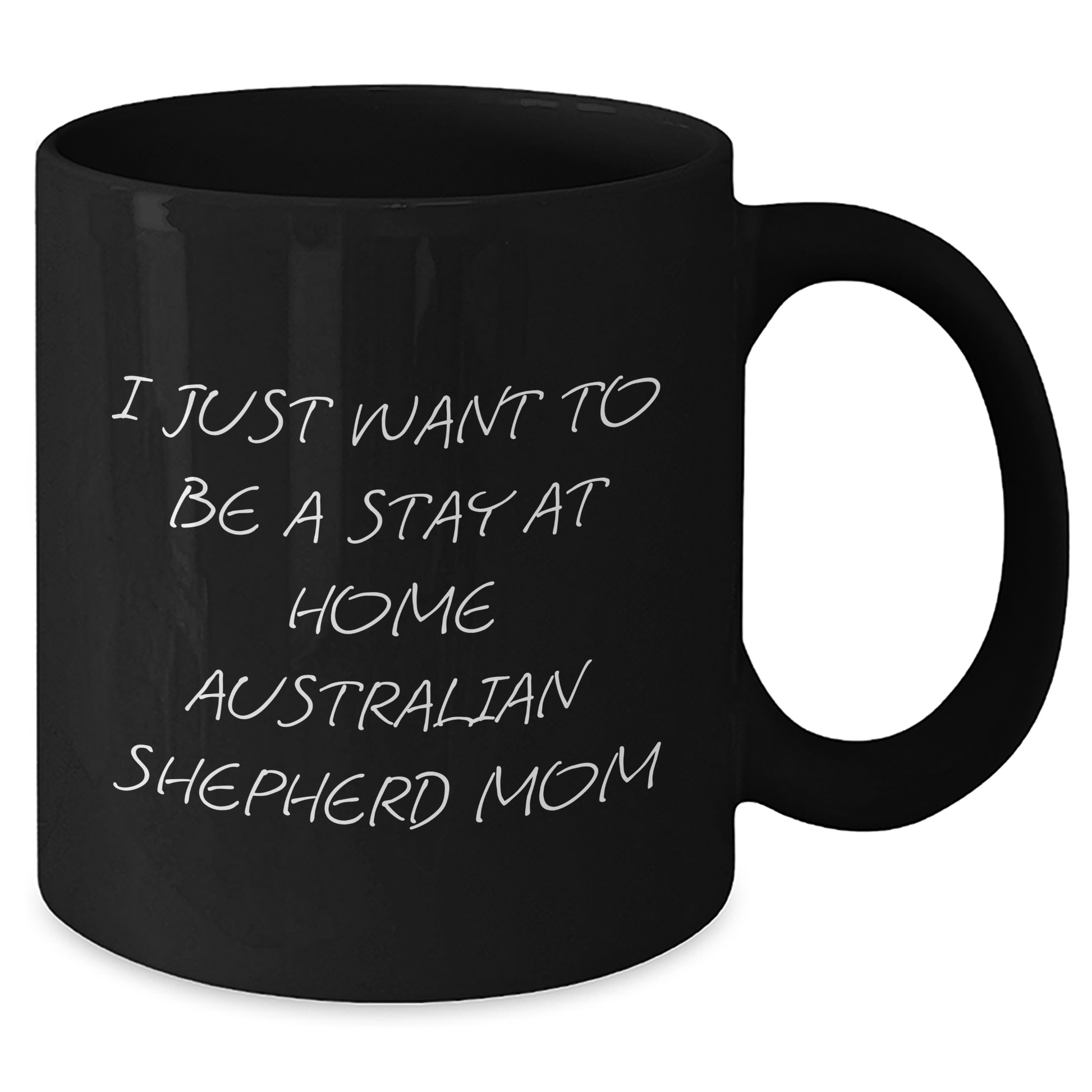 Australian Shepherd Dog Mom Funny Gift for Dad, 'I Just Want To Be A Stay At Home Australian Shepherd Mom', Black Coffee Mug for Father's Day Unique Gifts from Family - Additional