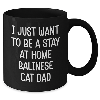 Funny Balinese Cat Dad Gifts, I Just Want To Be A Stay At Home Balinese Cat Dad Black Coffee Mug for Men, Unique Father's Day, Gifts from Men to Family, Friends, Coworkers, and Balinese Cat Lovers