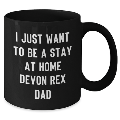 Funny Devon Rex Cat Dad Gifts from Men to Friends - Black Coffee Mug 'I Just Want To Be A Stay At Home Devon Rex Dad' for Father's Day Unique Gifts