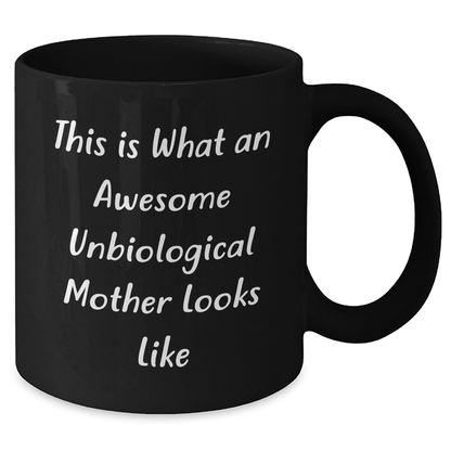 Unbiological Mother Gifts, Funny Quote Black Coffee Mug, Father's Day Unique Gifts from Friends to Unbiological Mother