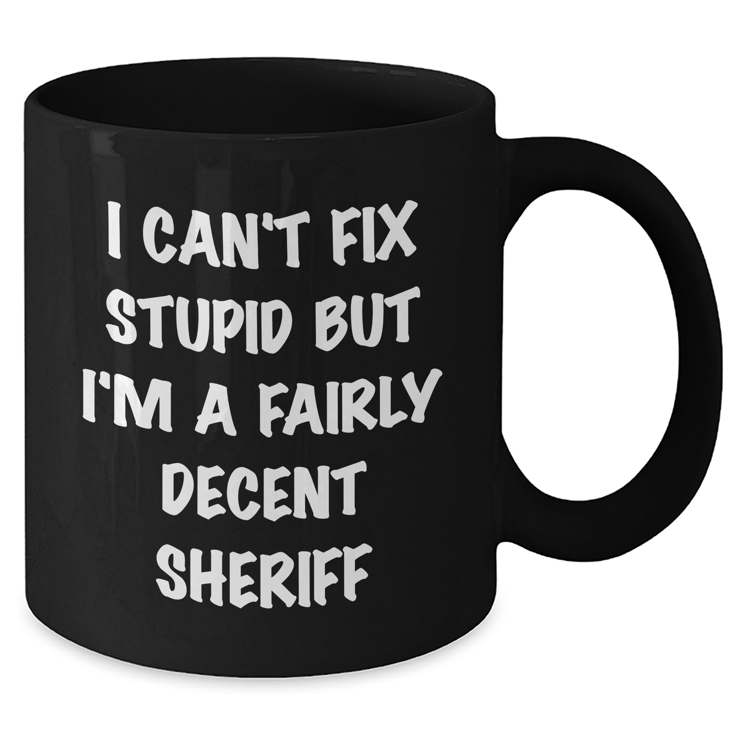 Funny Sheriff Gifts for Mom - Black Coffee Mug, I Can't Fix Stupid But I'm A Fairly Decent Sheriff - Unique Mother's Day Unique Gifts from Friends, Coworkers or Family