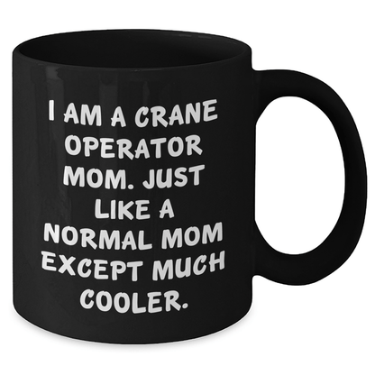Crane Operator Mom Gifts, Funny Quote Black Coffee Mug, Mother's Day Unique Gifts from Family, Crane Operator Mug for Women