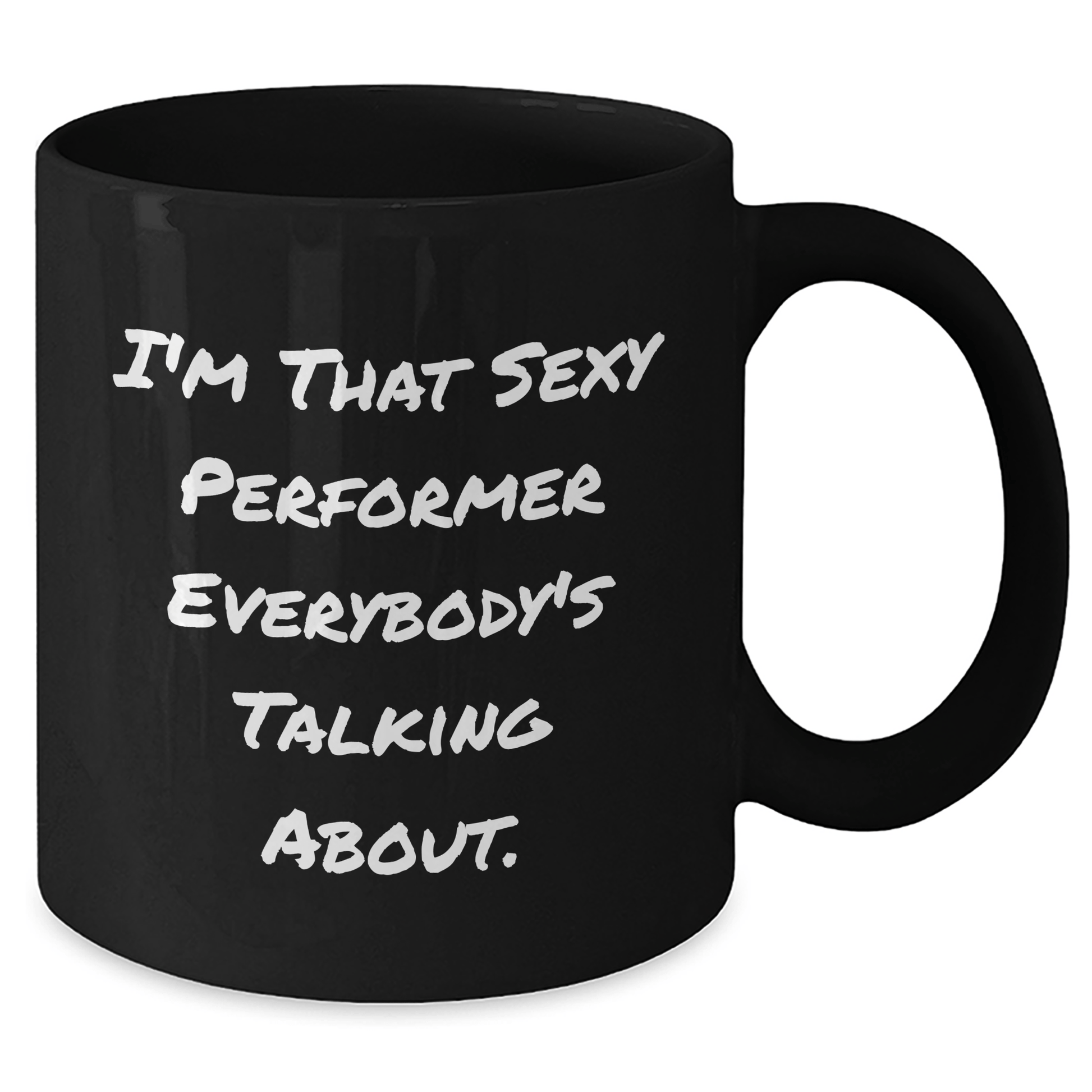 Funny Performer Gifts for Her - I'm That Sexy [Performer] Everybody's Talking About. Black Coffee Mug for Mom's Day from Family