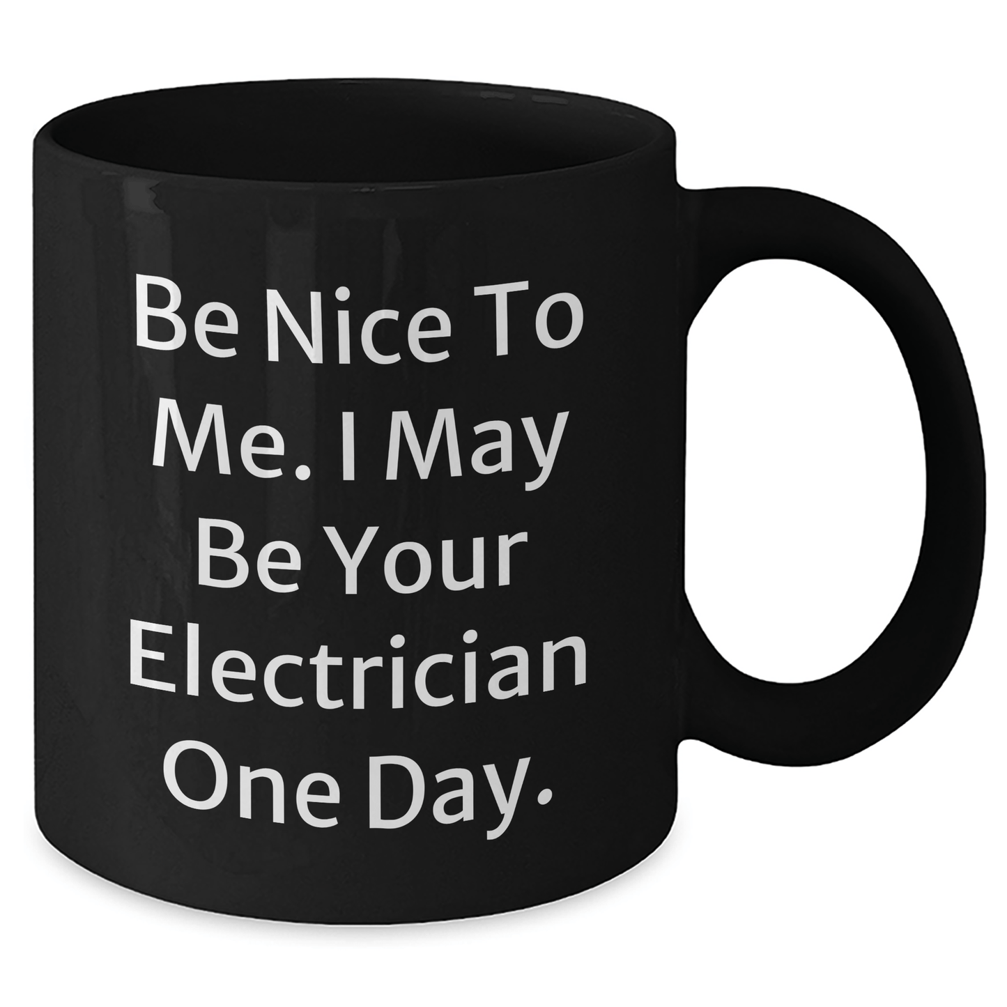 Funny Electrician Gifts, Black Coffee Mugs for Mother's Day from Friends - 'Be Nice To Me. I May Be Your Electrician One Day.'