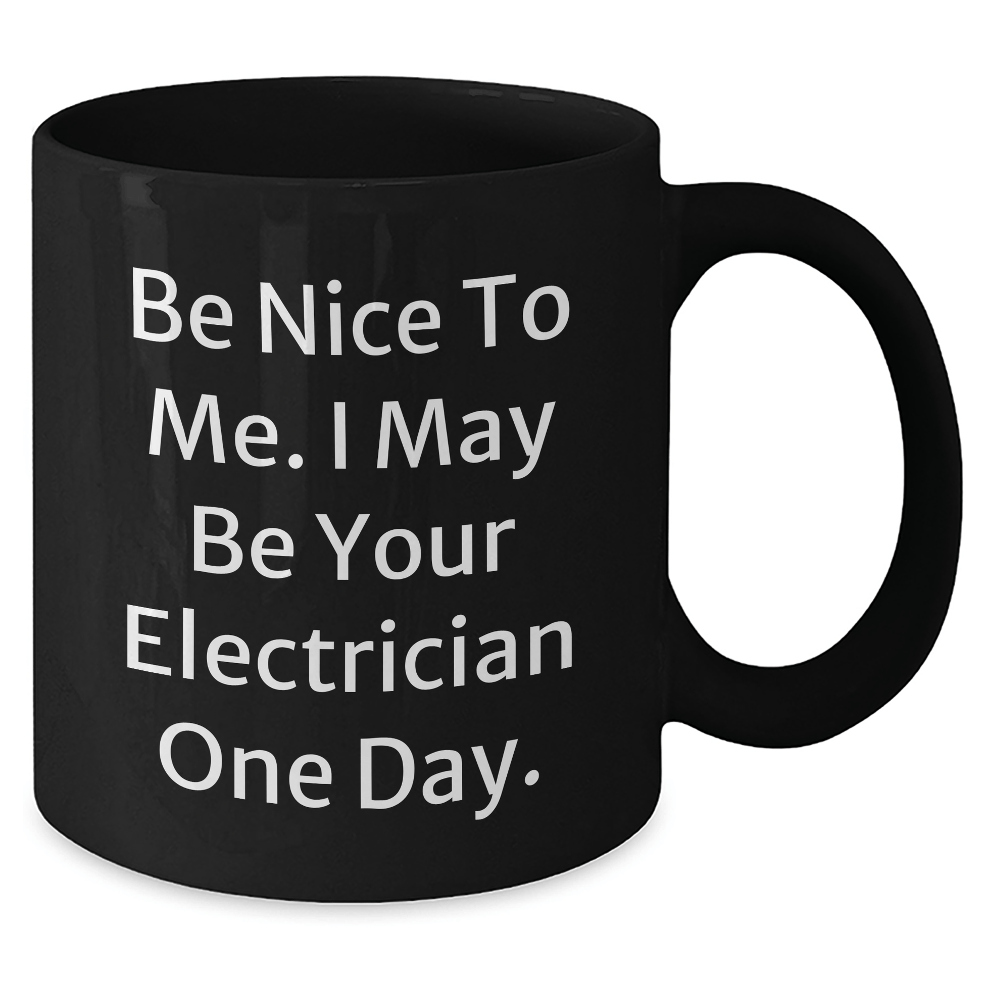 Funny Electrician Gifts, Black Coffee Mugs for Mother's Day from Friends - 'Be Nice To Me. I May Be Your Electrician One Day.'