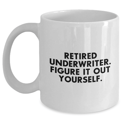Funny Underwriter Gifts for Mother's Day - White Coffee Mug with Retired Underwriter Quote, Gifts from Family White / 11oz