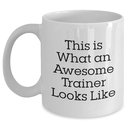 Funny Trainer White Coffee Mugs, Gifts from Family for Awesome Trainers, This Is What An Awesome Trainer Looks Like, Unique Father's Day Unique Gifts for Men White / 11oz