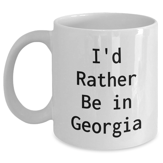 Georgia Gifts from Friends and Family - 'I'd Rather Be In Georgia' Funny White Coffee Mug, 11oz or 15oz, Microwave and Dishwasher Safe White / 11oz