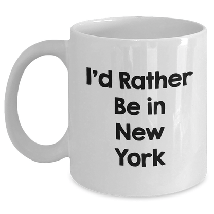 Funny New York City Coffee Mugs, I'd Rather Be In New York, Gifts from Friends, Family, or Coworkers for Father's Day White / 11oz