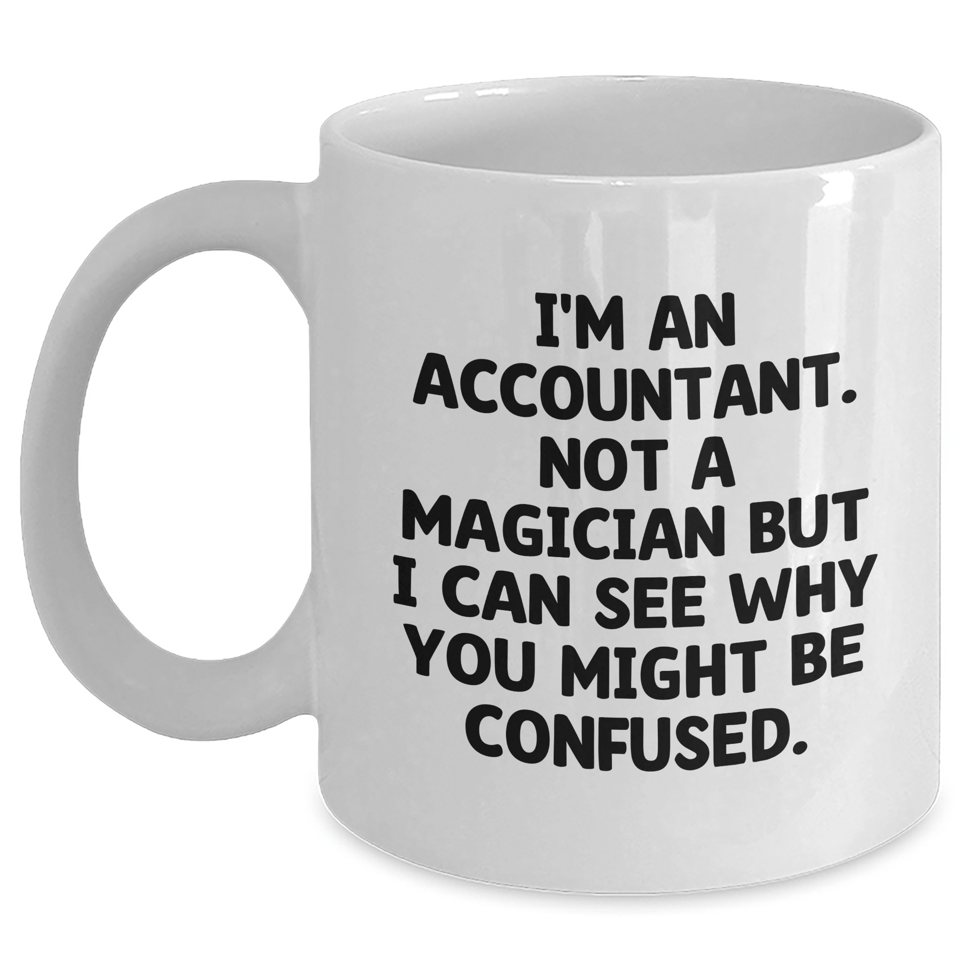 Funny Accountant Gifts from Friends - Unique White Coffee Mug for Dad's Special Day, I'm An Accountant Not A Magician But White / 11oz