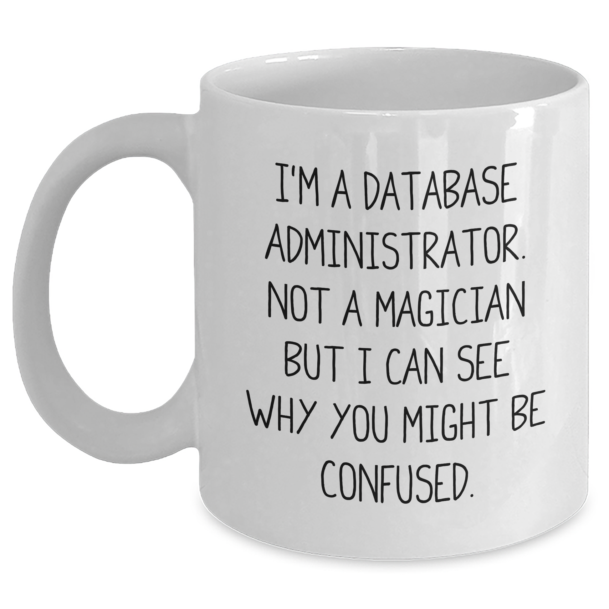 Funny Database Administrator Gifts, White Coffee Mug, 'I'm A Database Administrator. Not A Magician...' for Father's Day, Gifts from Men, Database Administrators, Unique and Humorous Present - Main
