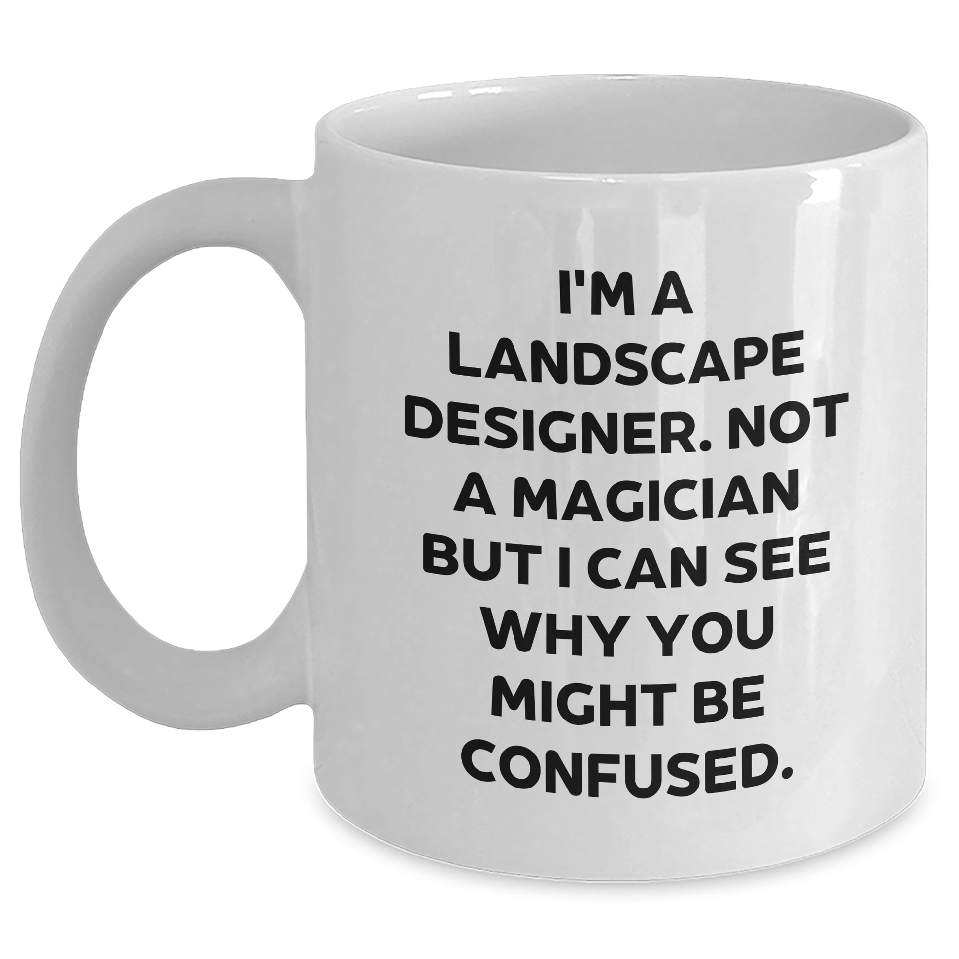 Funny Landscape Designer Gifts from Friends for Him - 'I'm A Landscape Designer. Not A Magician' White Coffee Mug, 11oz or 15oz, Ceramic, Microwave and Dishwasher Safe White / 11oz