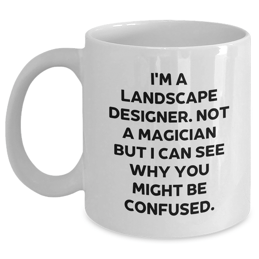 Funny Landscape Designer Gifts from Friends for Him - 'I'm A Landscape Designer. Not A Magician' White Coffee Mug, 11oz or 15oz, Ceramic, Microwave and Dishwasher Safe White / 11oz