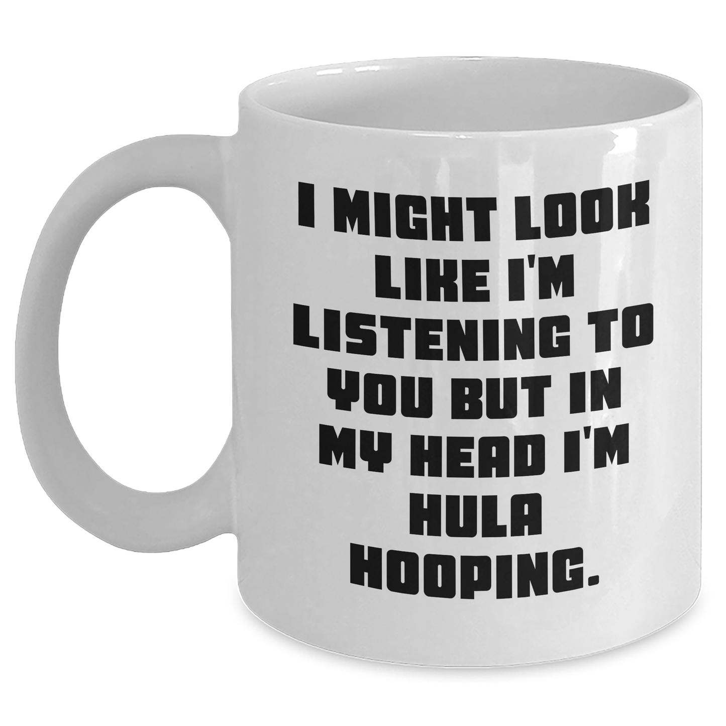 Funny Hula Hooping Gifts from Friends for Women - White Coffee Mug, Perfect Graduation Unique Gifts, Inspirational Quote White / 11oz