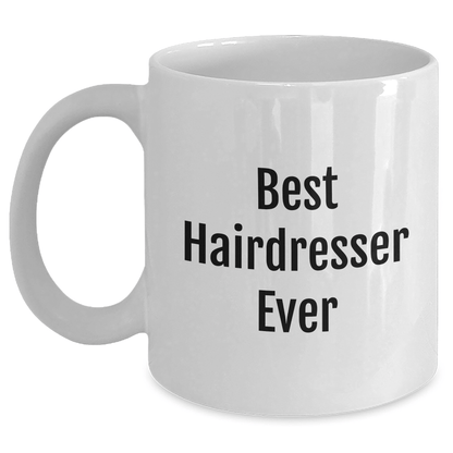 Funny Hairdresser Gifts from Men to Best Hairdresser Ever on Mother's Day White Coffee Mug White / 11oz