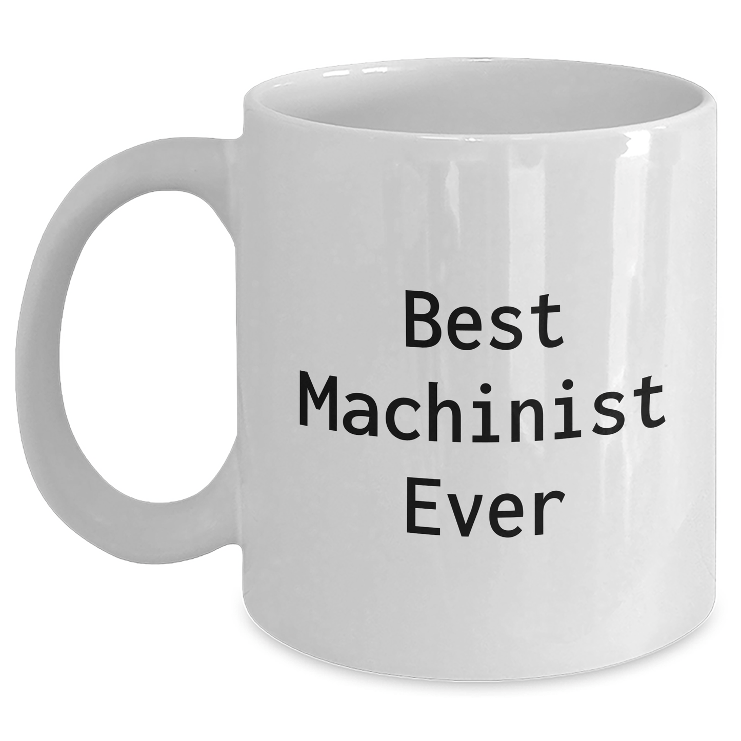 Funny Machinist Gifts from Mom for Best Machinist Ever White Coffee Mug, Unique Mother's Day Unique Gifts for Machinist Friends, Family, and Coworkers White / 11oz