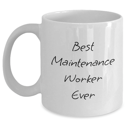 Funny Maintenance Worker Gifts from Friends, Mother's Day Unique Gifts for Best Maintenance Worker Ever White Coffee Mug, 11oz or 15oz Ceramic Mugs White / 11oz