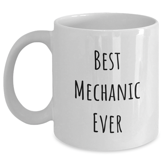 Funny Mechanic Gifts White Coffee Mug - Best Mechanic Ever Quote, Gifts from Men to Mechanic, Unique Father's Day Unique Gift - Main