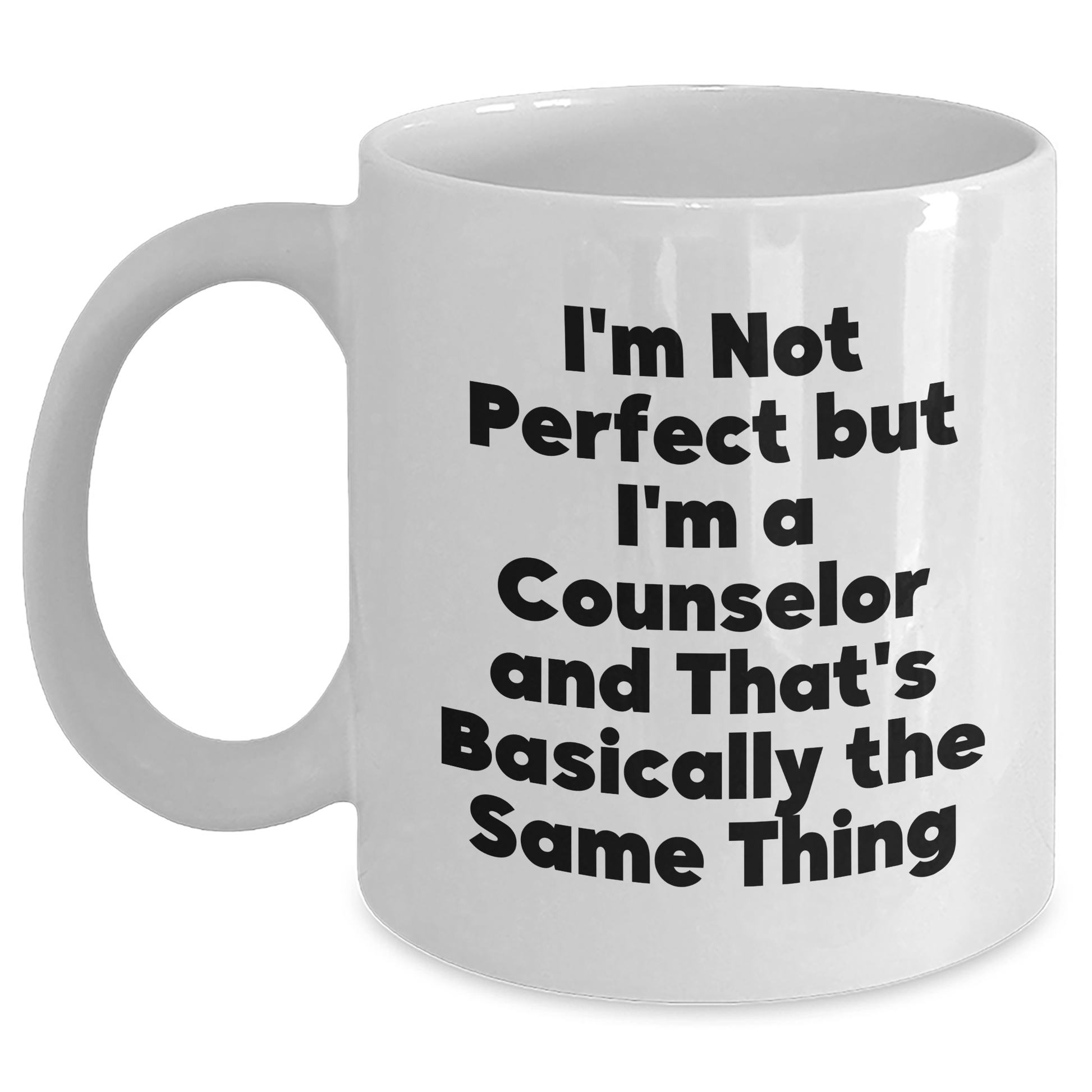 Funny Counselor Gifts from Men to Counselor Friends on Father's Day - 'I'm Not Perfect But I'm A Counselor And That's Basically The Same Thing' White Coffee Mug White / 11oz
