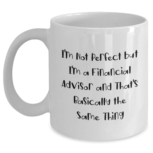 Funny Financial Advisor Gifts, I'm Not Perfect White Coffee Mug, Father's Day Unique Gifts from Men to Financial Advisors - Main