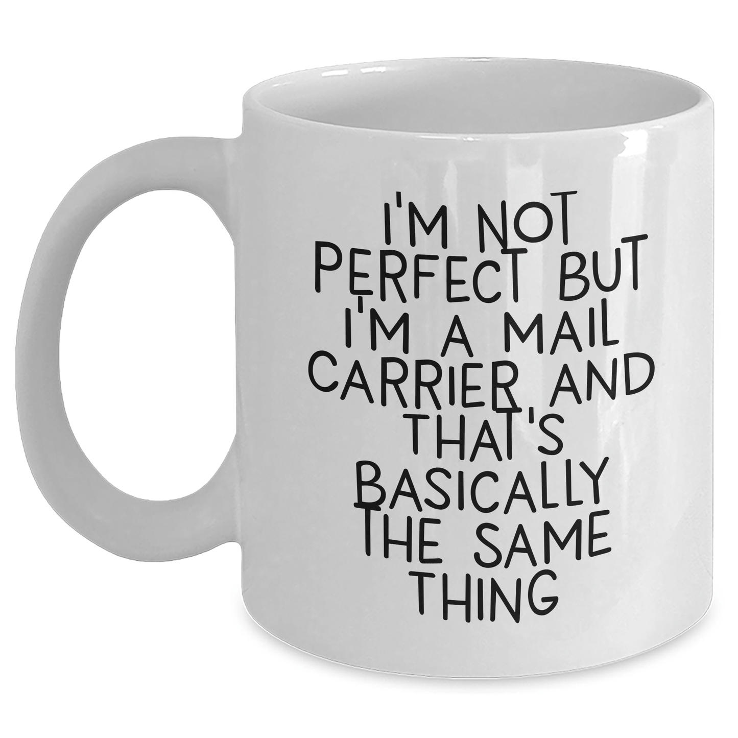 Funny Mail Carrier Gifts - I'm Not Perfect But I'm A Mail Carrier And That's Basically The Same Thing Coffee Mug for Mail Carrier, Father's Day Unique Gifts from Men to Mail Carrier White / 11oz
