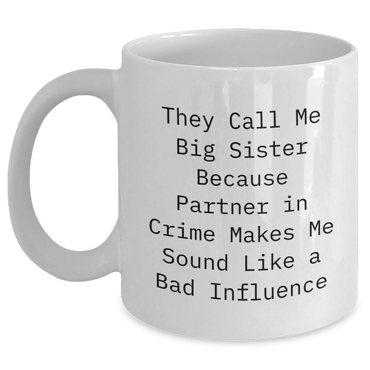 Funny Big Sister Quotes Gifts from Family, White Coffee Mug for Big Sister, Ideal Gift for Father's Day, Partner in Crime Makes Me Sound Like a Bad Influence White / 11oz