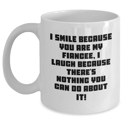 Funny Fiancee Gift, I Smile Because You Are My Fiancee, Gifts from Men for Fiancee, Unique Graduation Gifts for Her, White Coffee Mug White / 11oz