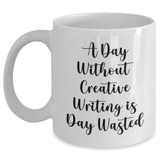 Creative Writing Coffee Mug | A Day Without Creative Writing Is Day Wasted Mug | Funny Gifts for Creative Writers | Encouragement Gifts from Daughter for Father's Day - Main