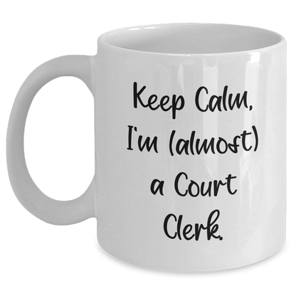 Funny Court Clerk Gifts, 'Keep Calm, I'm (almost) A Court Clerk.' White Coffee Mug for Court Clerk, Mother's Day Unique Gifts from Friends, Coworkers, or Family White / 11oz