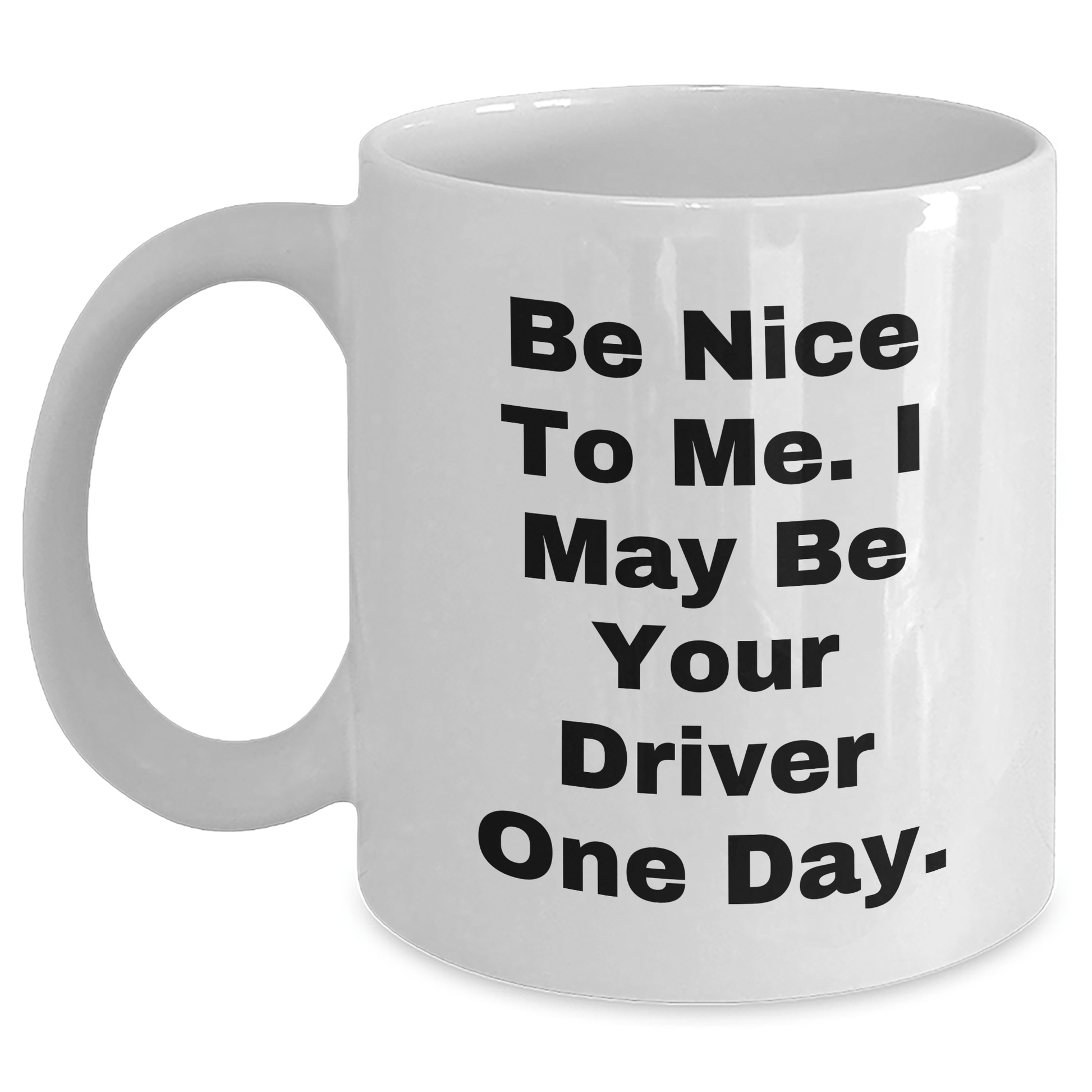 Funny Driver Gifts for Mom, Be Nice To Me White Coffee Mug, 11oz or 15oz Capacity, Gifts from Friends, Family, or Coworkers, Perfect for Mother's Day