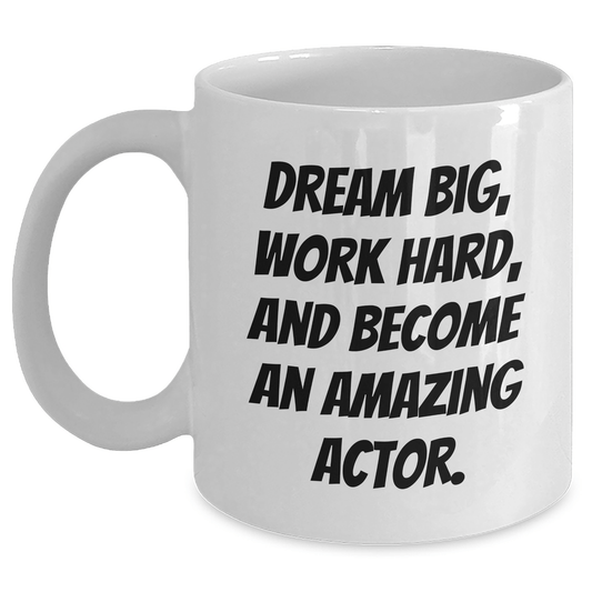 Actor Inspirational Gifts from Friends, Become An Amazing Actor, White Coffee Mug, Graduation Unique Gifts White / 11oz