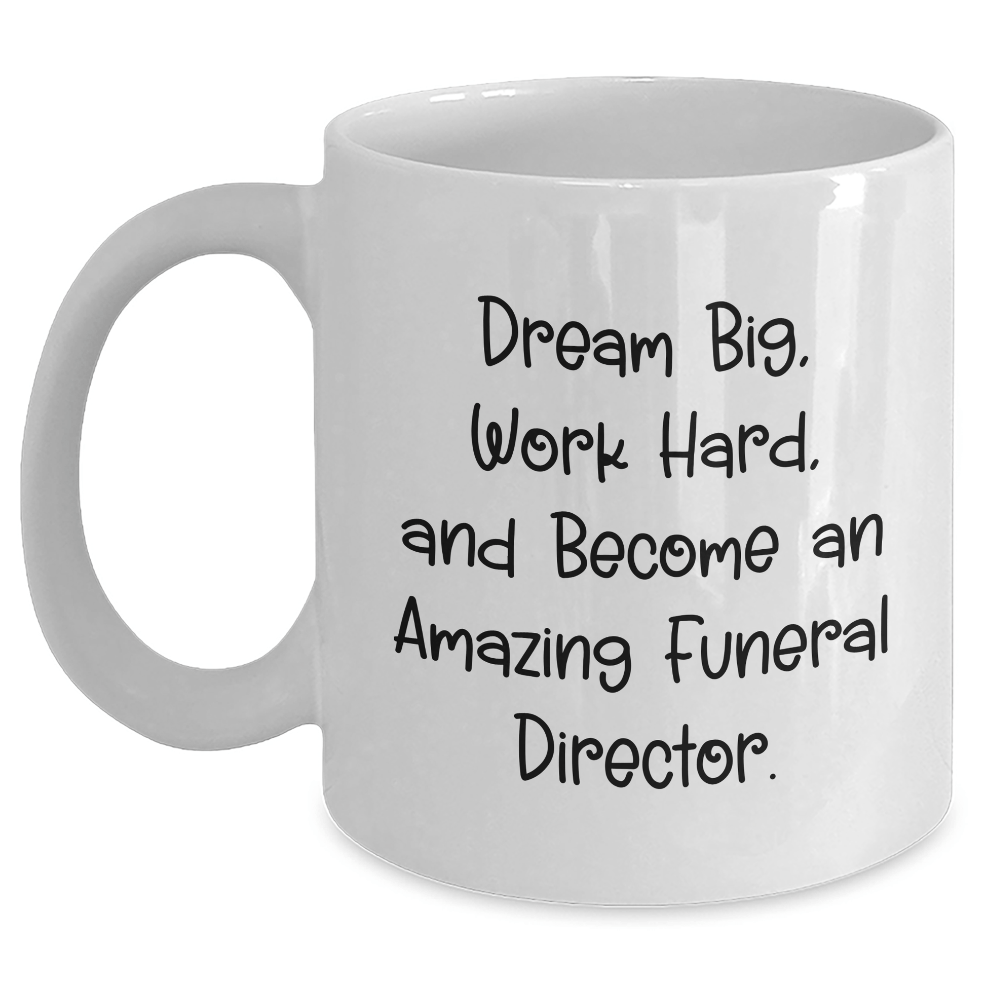 Gifts from Friends and Family for Amazing Funeral Directors - 'Dream Big, Work Hard' White Coffee Mug for Mother's Day White / 11oz