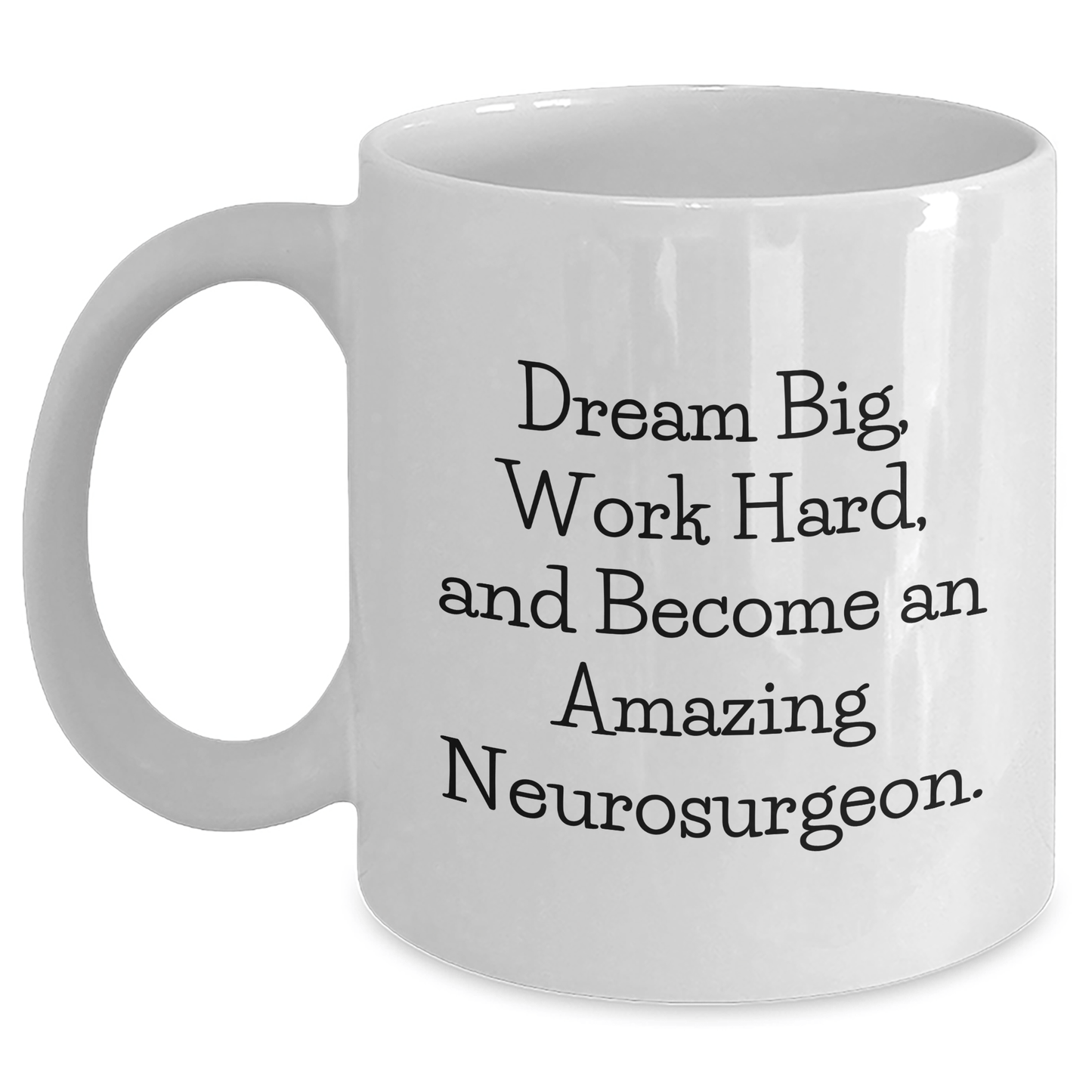 Neurosurgeon Gifts for Mom - Inspirational White Coffee Mug, 'Dream Big, Work Hard, And Become An Amazing Neurosurgeon.', Gifts from Family to Neurosurgeon for Mother's Day White / 11oz
